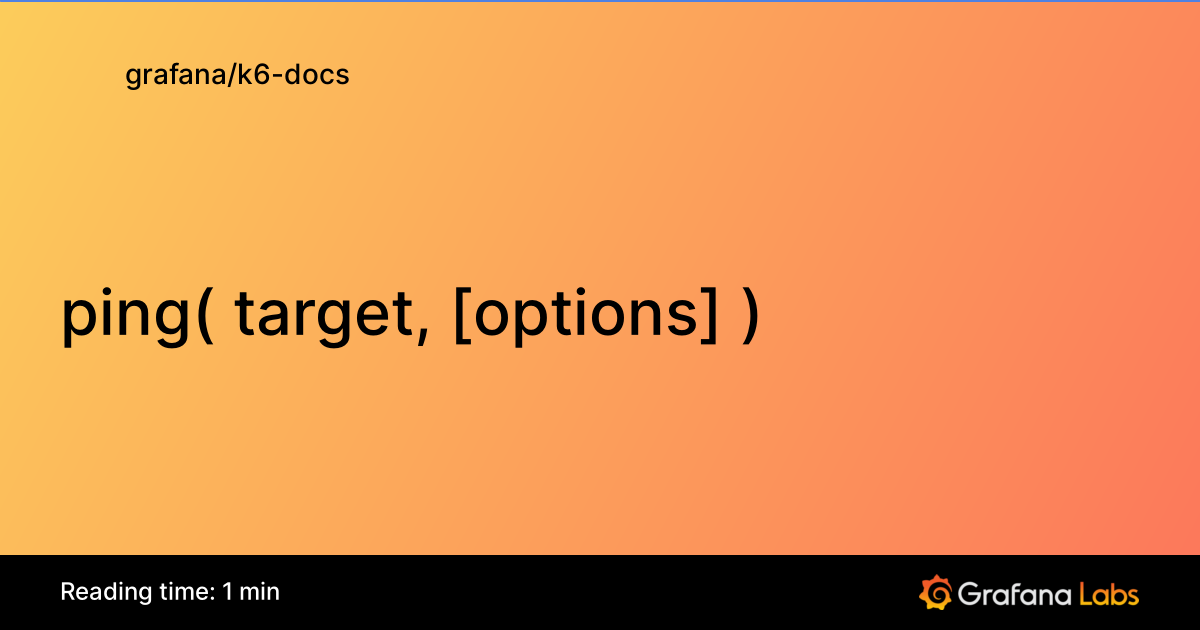 ping( target, [options] ) | Grafana k6 documentation
